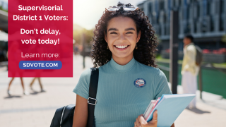Supervisorial District 1 Voters: Don't delay vote today! Learn more: SDVote.com