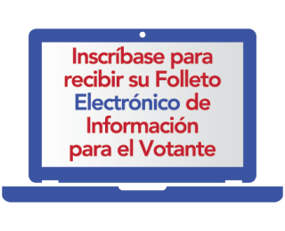 Inscríbase para recibir su Folleto Electrónico de Información para el Votante